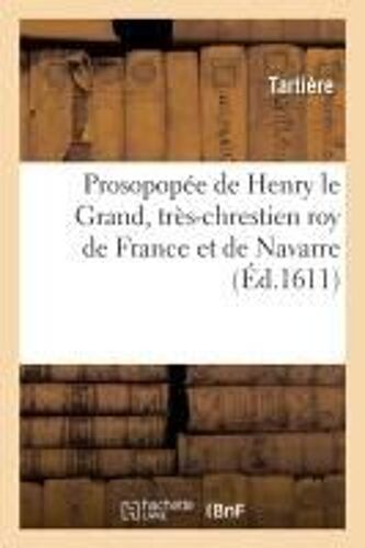 Prosopopée De Henry Le Grand, Très-Chrestien Roy De France Et De Navarre