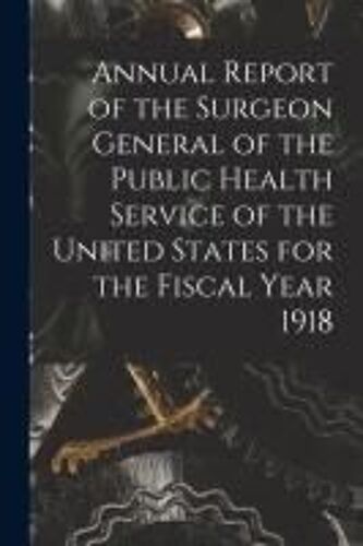 Annual Report Of The Surgeon General Of The Public Health Service Of The United States For The Fiscal Year 1918