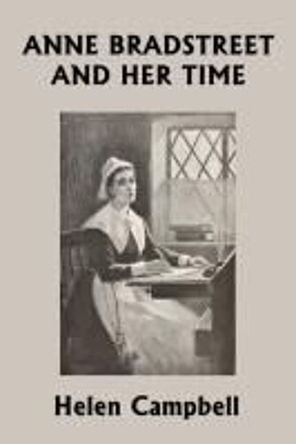 Anne Bradstreet And Her Time (Yesterday's Classics)