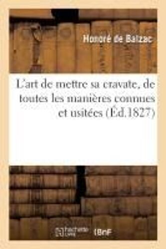 L'art De Mettre Sa Cravate, De Toutes Les Manières Connues Et Usitées