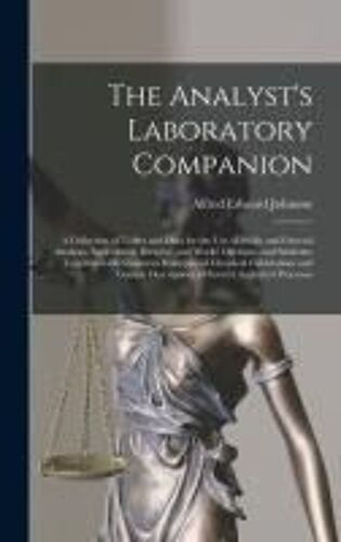 The Analyst's Laboratory Companion: A Collection Of Tables And Data For The Use Of Public And General Analysts, Agricultural, Brewers', And Works' Che
