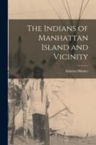 The Indians Of Manhattan Island And Vicinity