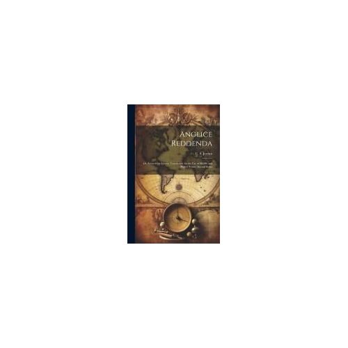 Anglice Reddenda; Or, Extracts For Unseen Translation, For The Use Of Middle And Higher Forms. Second Series