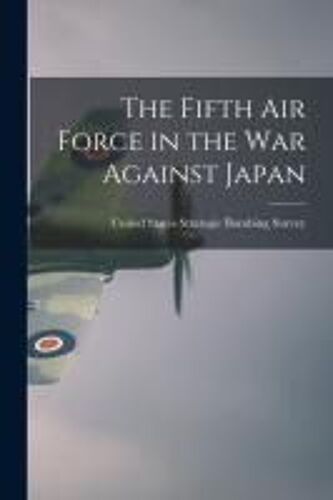 The Fifth Air Force In The War Against Japan