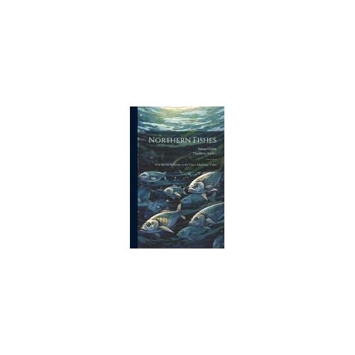 Northern Fishes: With Special Reference To The Upper Mississippi Valley