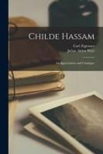Childe Hassam: An Appreciation And Catalogue