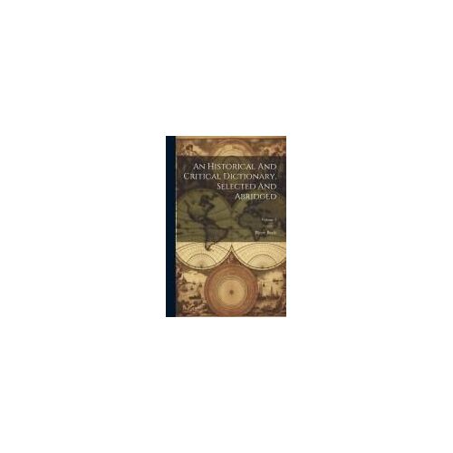 An Historical And Critical Dictionary, Selected And Abridged; Volume 1