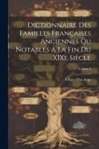 Dictionnaire Des Familles Françaises Anciennes Ou Notables À La Fin Du Xixe Siècle; Volume 9