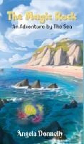 The Magic Rock - An Adventure By The Sea By Angela Donnelly, A Magical Children's Book Of All Ages