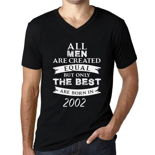 Homme Tee-Shirt Col V - All Men Are Created Equal But Only The Best Are Born In 2002 - 22 Ans T-Shirt Graphique Idée Cadeau 22e Anniversaire Vintage Année 2002 Nouveauté