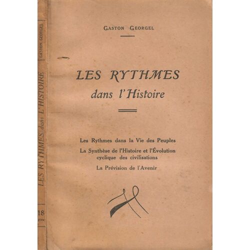 Les Rythmes Dans L' Histoire ( Dans La Vie Des Peuples - La Synthèse De L' Histoire Et L' Evolution Cyclique Des Civilisations - La Prévision De L' Avenir)