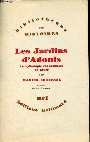 Les Jardins D Adonis - La Mythologie Des Aromates En Grèce - Collection Bibliothèque Des Histoires .
