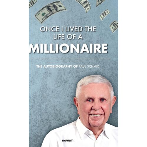 Once I Lived The Life Of A Millionaire: The Autobiography Of Paul Schmid