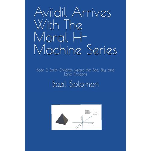 Aviidil Arrives With The Moral H-Machine Series: Book 2 Earth Children Versus The Sea, Sky, And Land Dragons