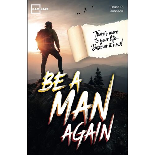 Be A Man Again: The Only Self-Help Book For Personal Growth, Improvement And Good Habits For Men That You Need