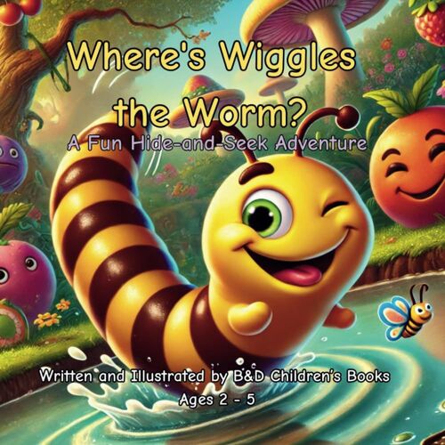 Where's Wiggles The Worm?: A Fun Hide-And-Seek Adventure Where Kids Search For Wiggles On Every Page! (B&d Children's Books (Ages 2-5))