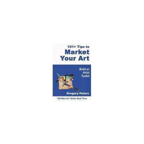 101+ Tips To Market Your Art (1) (Sell More Art)