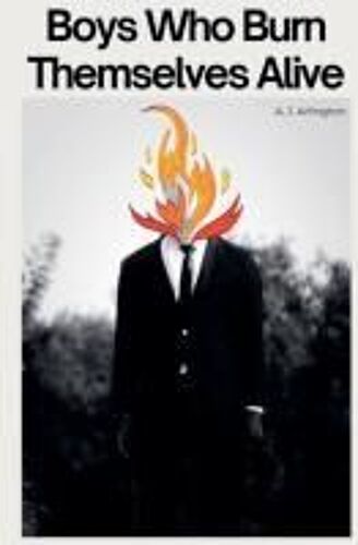 Boys Who Burn Themselves Alive