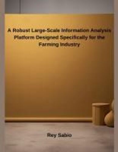 A Robust Large-Scale Information Analysis Platform Designed Specifically For The Farming Industry