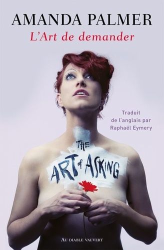 L'art De Demander - Ou Comment J'ai Appris À Ne Plus M'inquiéter Et À Laisser Les Autres Me Venir En Aide