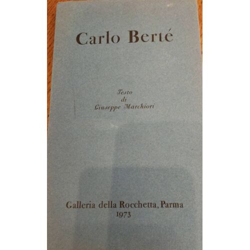 Carlo Berte Testo Di Giuseppe Marchiori Galleria Della Rocchetta Parma 1973
