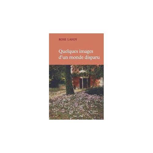 Quelques Images D'un Monde Disparu - Rose Lafoy