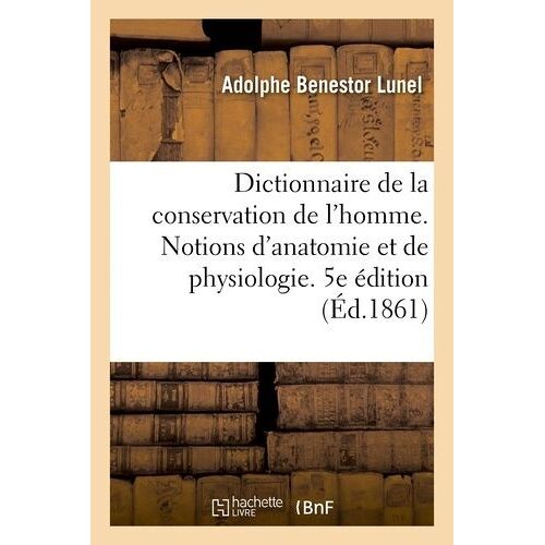 Dictionnaire De La Conservation De L'homme Contenant Des Notions D'anatomie Et De Physiologie