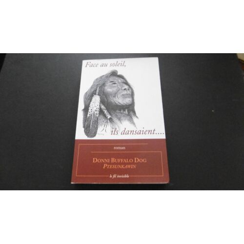 Donni Buffalo Dog - Face Au Soleil, Ils Dansaient - Roman - Dédicace Nominative De L'auteure - Éd Fil Invisible - 2000