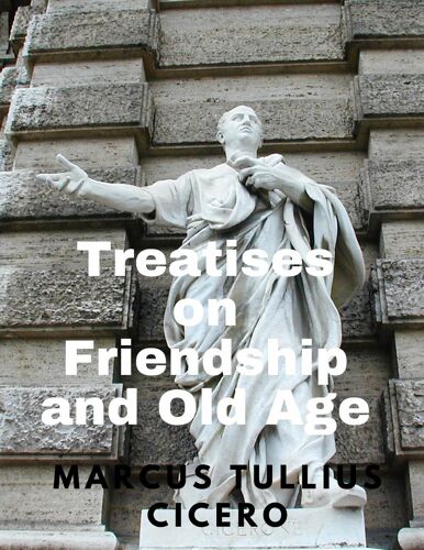 Treatises On Friendship And Old Age