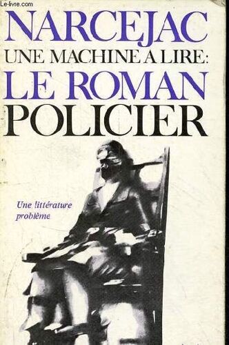 Une Machine À Lire : Le Roman Policier - Une Littérature Problème - Collection Bibliothèque Médiations N°124 .