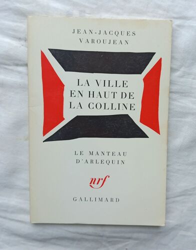 Jean-Jacques Varoujean, La Ville En Haut De La Colline, Nrf - Gallimard, "Le Manteau D'arlequin", 1969