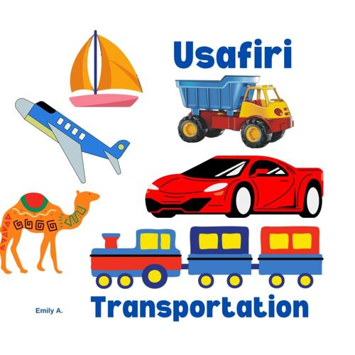 Usafiri : Tranportation: Discovering The World's Ways Of Getting Around.