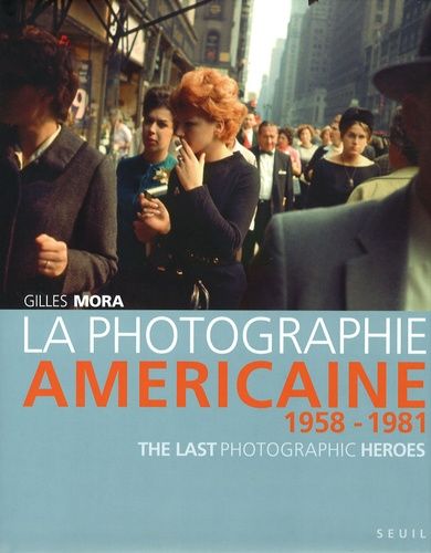 La Photographie Américaine De 1958 À 1981 - The Last Photographic Heroes