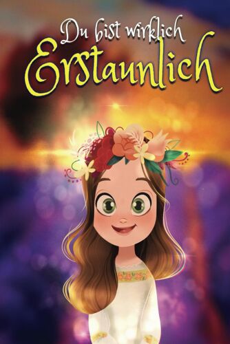 Du Bist Wirklich Erstaunlich: Inspirierende Geschichten Für Mädchen - Buch Über Selbstvertrauen, Mut, Selbstwertgefühl Und Freundschaft, Alter 6-10 ... Zu Entwickeln Und Freundschaften Zu Schl