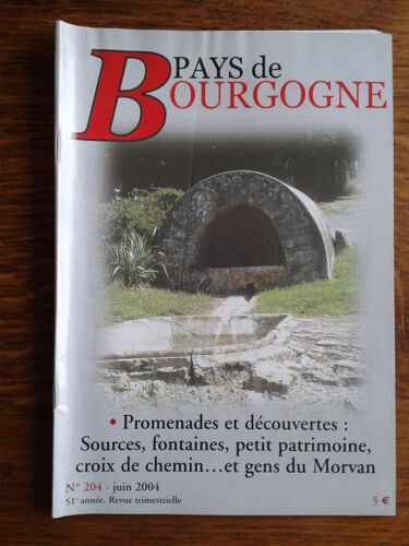 Pays De Bourgogne N° 204 - Juin 2004 - Promenades Et Découvertes : Sources, Fontaines, Petit Patrimoine, Croix De Chemin... Et Gens Du Morvan