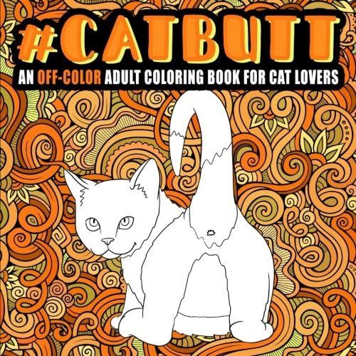 Cat Butt: An Off-Color Adult Coloring Book For Cat Lovers