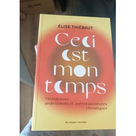 Ceci Est Mon Temps - Ménopause, Andropause Et Autres Aventures Climatiques