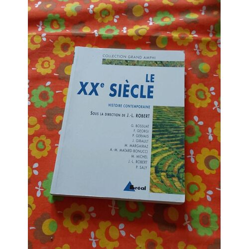 Le Xxe Siècle Histoire Contemporaine Sous La Direction De J.L Robert . Breal.