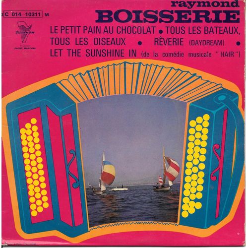 Raymond Boisserie : Le Petit Pain Au Chocolat / Tous Les Bateaux, Tous Les Oiseaux / Rêverie ("Daydream") / Let The Sunshine In ("Hair") [Vinyle 45 Tours 7" Ep] 1972