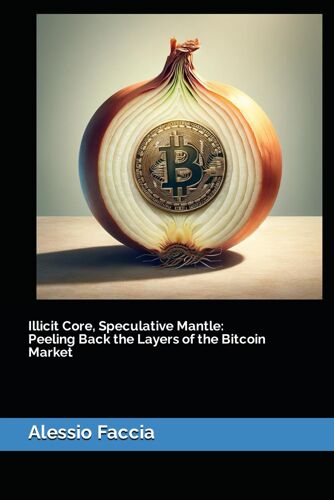 Illicit Core, Speculative Mantle: Peeling Back The Layers Of The Bitcoin Market
