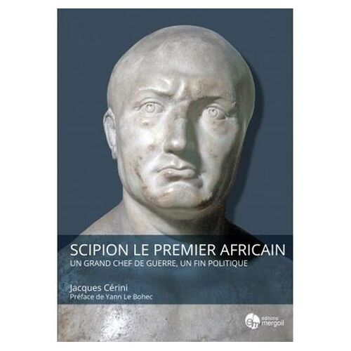 Scipion Le Premier Africain - Un Grand Chef De Guerre, Un Fin Politique