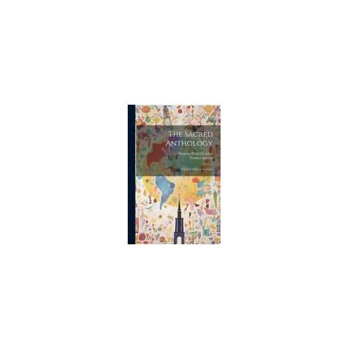 The Sacred Anthology; A Book Of Ethnical Scriptures