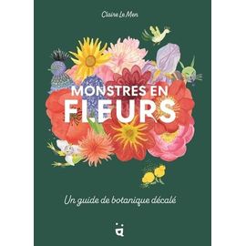 Monstres En Fleurs - Un Guide De Botanique Décalé