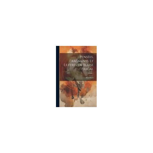 Pensées, Fragments Et Lettres De Blaise Pascal; Volume 1