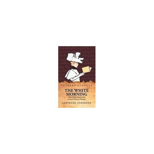 The White Morning A Novel Of The Power Of The German Women In Wartime