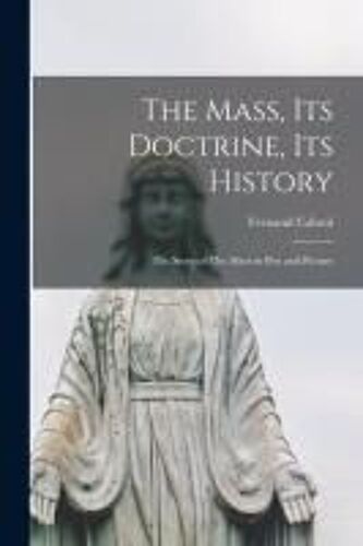 The Mass, Its Doctrine, Its History