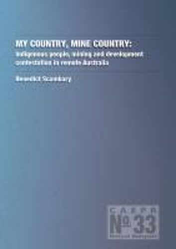 My Country, Mine Country: Indigenous People, Mining And Development Contestation In Remote Australia