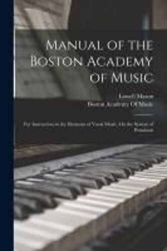 Manual Of The Boston Academy Of Music: For Instruction In The Elements Of Vocal Music, On The System Of Pestalozzi