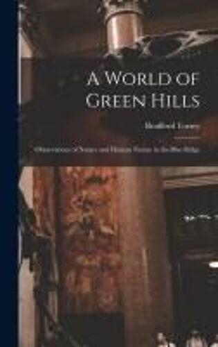 A World Of Green Hills: Observations Of Nature And Human Nature In The Blue Ridge