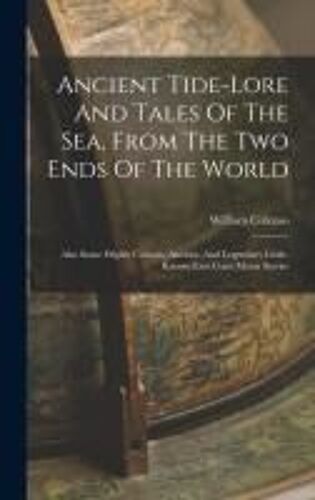 Ancient Tide-Lore And Tales Of The Sea, From The Two Ends Of The World